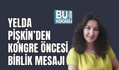 Yelda Pişkin’den Kongre Öncesi Birlik Mesajı