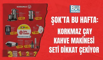ŞOK’TA BU HAFTA: KORKMAZ ÇAY KAHVE MAKİNESİ SETİ DİKKAT ÇEKİYOR
