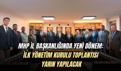 MHP İL BAŞKANLIĞINDA YENİ DÖNEM: İLK YÖNETİM KURULU TOPLANTISI YARIN YAPILACAK