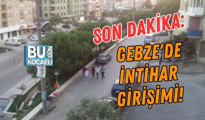 SON DAKİKA: GEBZE'DE İNTİHAR GİRİŞİMİ!