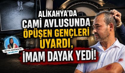 ALİKAHYA’DA CAMİ AVLUSUNDA ÖPÜŞEN GENÇLERİ UYARAN İMAM DAYAK YEDİ!