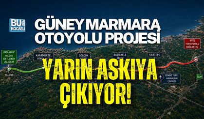 GÜNEY MARMARA OTOYOLU PROJESİ YARIN ASKIYA ÇIKIYOR!