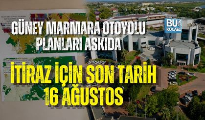 GÜNEY MARMARA OTOYOLU PLANLARI ASKIDA: İTİRAZ İÇİN SON TARİH 16 AĞUSTOS
