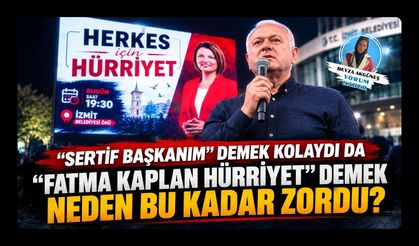 “SERTİF BAŞKANIM” DEMEK KOLAYDI DA “FATMA KAPLAN HÜRRİYET” DEMEK NEDEN BU KADAR ZORDU?