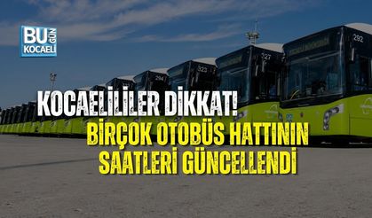 KOCAELİLİLER DİKKAT! BİRÇOK OTOBÜS HATTININ SAATLERİ GÜNCELLENDİ