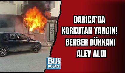 DARICA’DA KORKUTAN YANGIN! BERBER DÜKKANI ALEV ALDI