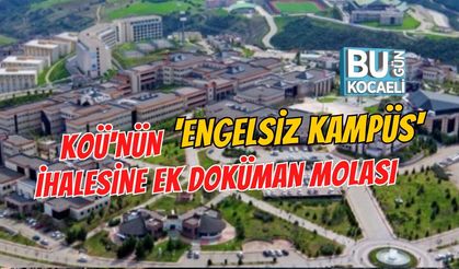 KOÜ'NÜN 'ENGELSİZ KAMPÜS' İHALESİNE EK DOKÜMAN MOLASI