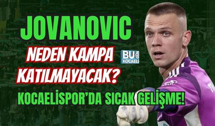 JOVANOVIC NEDEN KAMPA KATILMAYACAK? KOCAELİSPOR’DA SICAK GELİŞME!