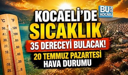 KOCAELİ’DE SICAKLIK 35 DERECEYİ BULACAK! 20 TEMMUZ PAZARTESİ HAVA DURUMU