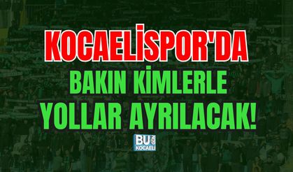 KOCAELİSPOR'DA BAKIN KİMLERLE YOLLAR AYRILACAK!