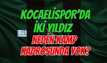 KOCAELİSPOR’DA İKİ YILDIZ NEDEN KAMP KADROSUNDA YOK?
