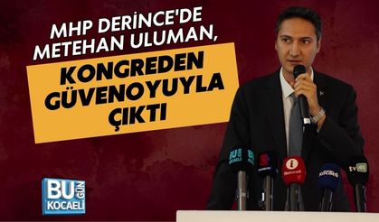 MHP DERİNCE'DE METEHAN ULUMAN, KONGREDEN GÜVENOYUYLA ÇIKTI
