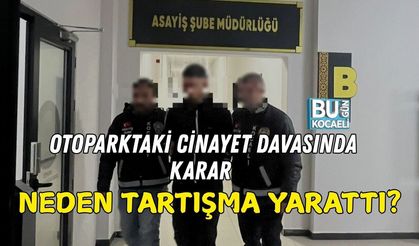 OTOPARKTAKİ CİNAYET DAVASINDA KARAR NEDEN TARTIŞMA YARATTI?
