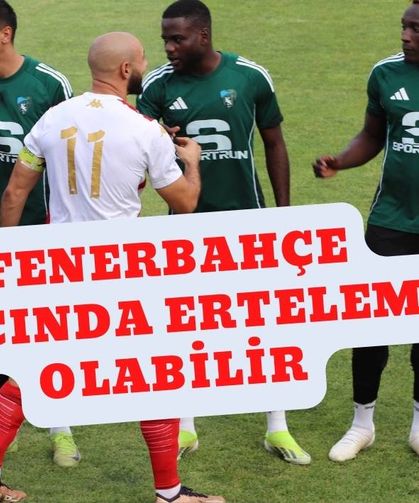 Fenerbahçe Maçında Erteleme Olabilir?