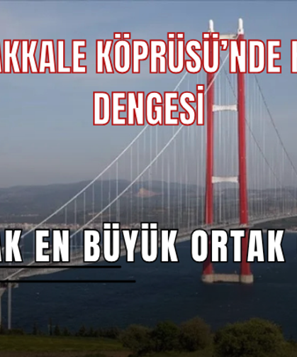 ÇANAKKALE KÖPRÜSÜ’NDE HİSSE DENGESİ DEĞİŞTİ: LİMAK EN BÜYÜK ORTAK KONUMUNA YÜKSELDİ