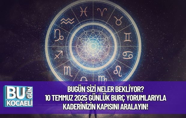 Bugün Sizi Neler Bekliyor? 10 Temmuz 2025 Günlük Burç Yorumlarıyla Kaderinizin Kapısını Aralayın!