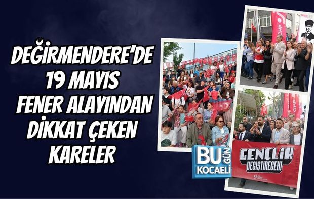 DEĞİRMENDERE’DE 19 MAYIS FENER ALAYINDAN DİKKAT ÇEKEN KARELER
