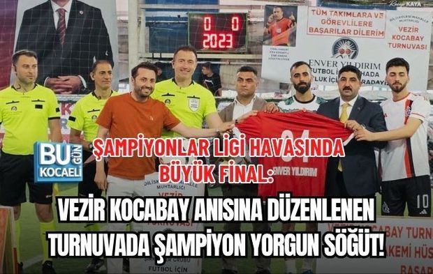 ŞAMPİYONLAR LİGİ HAVASINDA BÜYÜK FİNAL: VEZİR KOCABAY ANISINA DÜZENLENEN TURNUVADA ŞAMPİYON YORGUN SÖĞÜT!