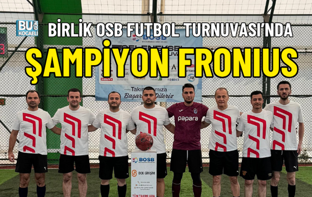 BİRLİK OSB FUTBOL TURNUVASI’NDA ŞAMPİYON FRONIUS