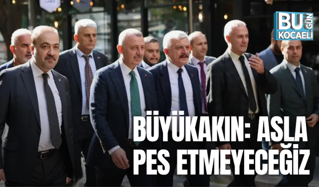 Büyükakın: Asla pes etmeyeceğiz