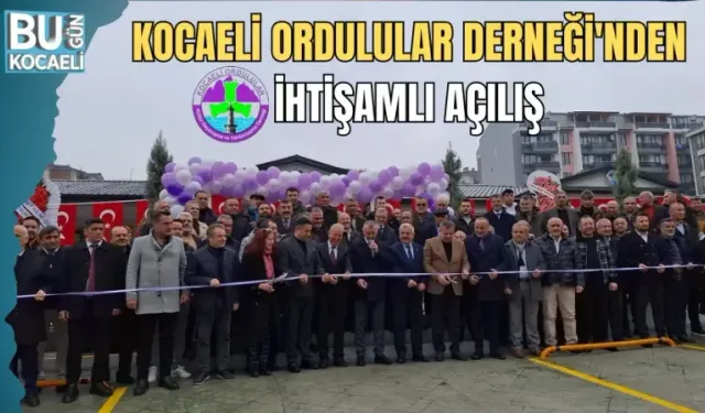 KOCAELİ ORDULULAR DERNEĞİ'NDEN İHTİŞAMLI AÇILIŞ
