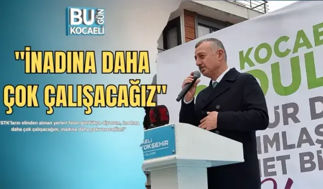 ''İNADINA DAHA ÇOK ÇALIŞACAĞIZ''