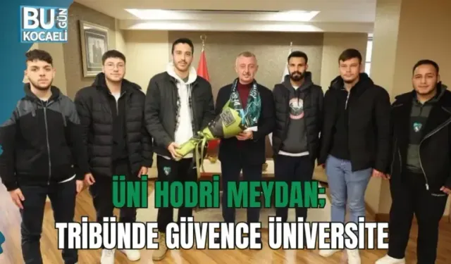 ÜNİ HODRİ MEYDAN; TRİBÜNDE GÜVENCE ÜNİVERSİTE