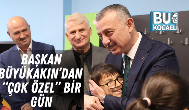 BAŞKAN BÜYÜKAKIN’DAN “ÇOK ÖZEL” BİR GÜN