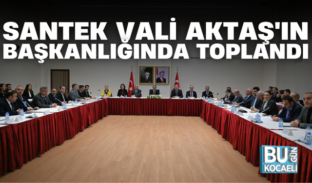 SANTEK VALİ AKTAŞ'IN BAŞKANLIĞINDA TOPLANDI