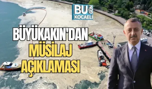 BÜYÜKAKIN'DAN MÜSİLAJ AÇIKLAMASI