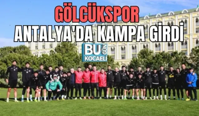 GÖLCÜKSPOR ANTALYA'DA KAMPA GİRDİ