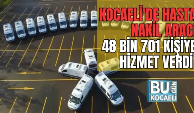 KOCAELİ'DE HASTA NAKİL ARACI 48 BİN 701 KİŞİYE HİZMET VERDİ