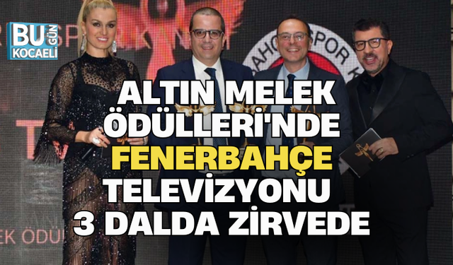 ALTIN MELEK ÖDÜLLERİ'NDE FENERBAHÇE TELEVİZYONU 3 DALDA ZİRVEDE