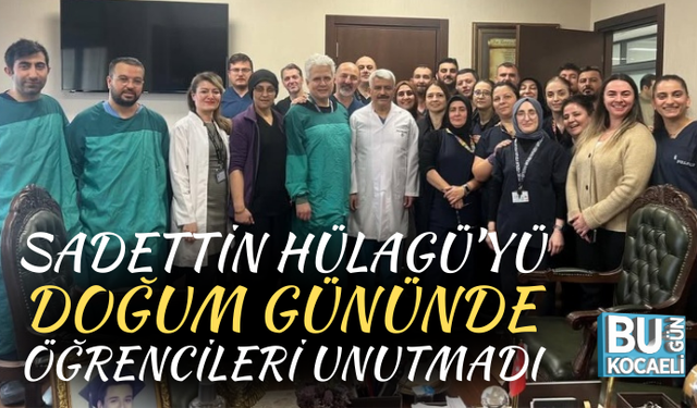 SADETTİN HÜLAGÜ’YÜ DOĞUM GÜNÜNDE ÖĞRENCİLERİ UNUTMADI