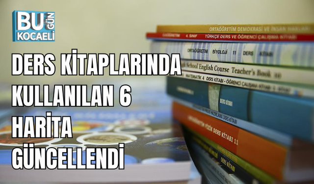 DERS KİTAPLARINDA KULLANILAN 6 HARİTA GÜNCELLENDİ