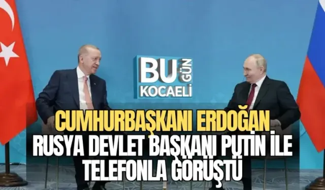 CUMHURBAŞKANI ERDOĞAN, RUSYA DEVLET BAŞKANI PUTİN İLE TELEFONLA GÖRÜŞTÜ