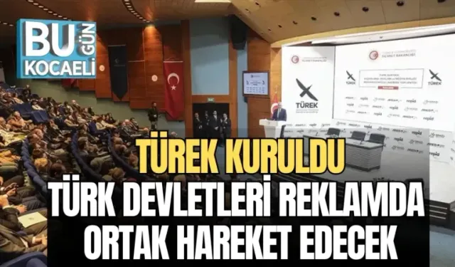 TÜREK KURULDU: TÜRK DEVLETLERİ REKLAMDA ORTAK HAREKET EDECEK