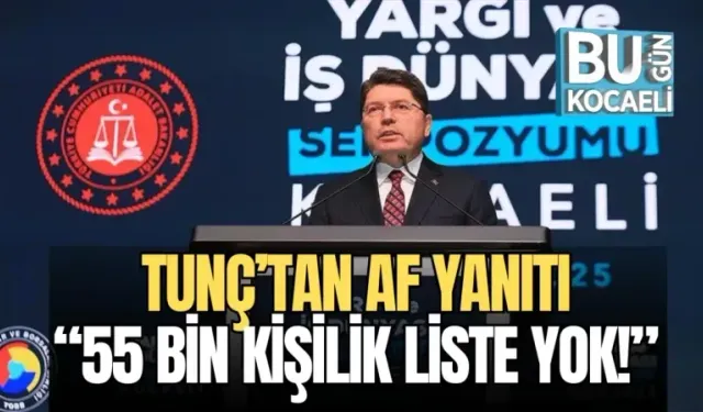 TUNÇ’TAN AF YANITI: “55 BİN KİŞİLİK LİSTE YOK!”