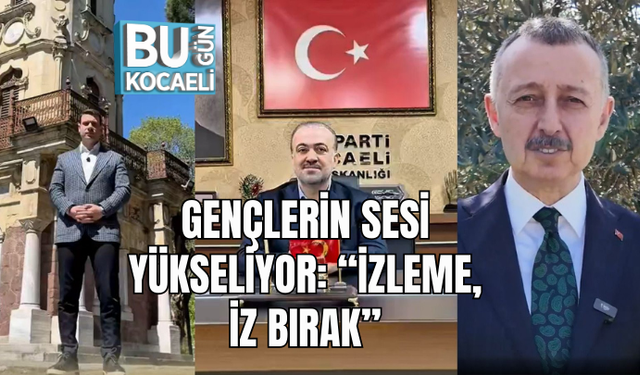 GENÇLERİN SESİ YÜKSELİYOR: “İZLEME, İZ BIRAK”