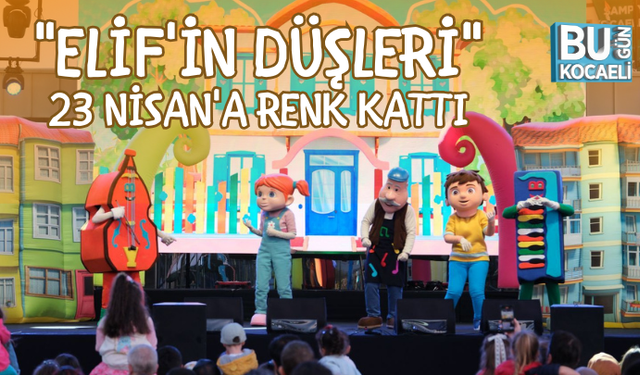 "ELİF'İN DÜŞLERİ" 23 NİSAN'A RENK KATTI