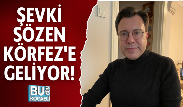 ŞEVKİ SÖZEN KÖRFEZ'E GELİYOR!