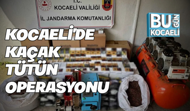 KOCAELİ’DE KAÇAK TÜTÜN OPERASYONU