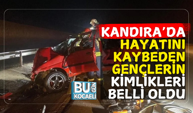 Kandıra’da Hayatını Kaybeden Gençlerin Kimlikleri Belli Oldu