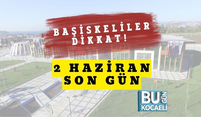 Başiskeliler Dikkat! 2 Haziran Son Gün