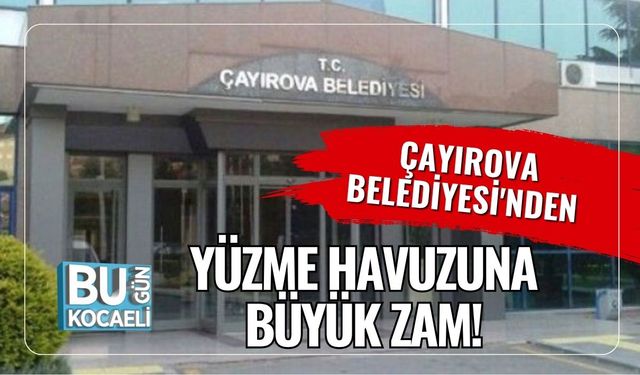 Çayırova Belediyesi'nden Yüzme Havuzuna Büyük Zam!