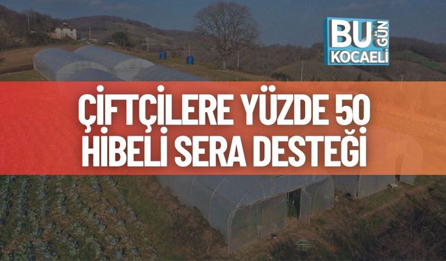 Çiftçilere Yüzde 50 Hibeli Sera Desteği
