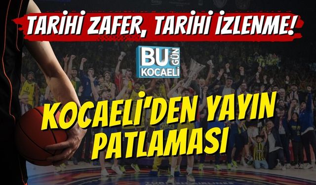 Tarihi Zafer, Tarihi İzlenme! Kocaeli’den Yayın Patlaması