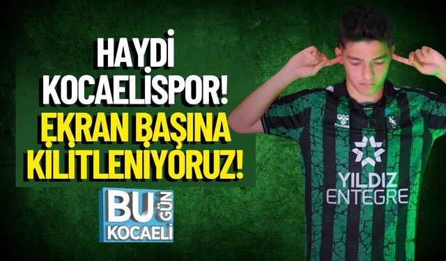Haydi Kocaelispor! Ekran başına kilitleniyoruz!