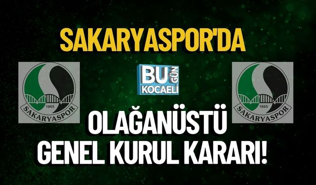 Sakaryaspor'da Olağanüstü Genel Kurul Kararı!