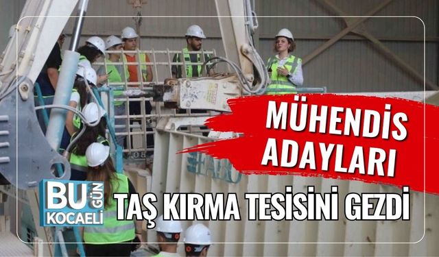 Mühendis Adayları Taş Kırma Tesisini Gezdi